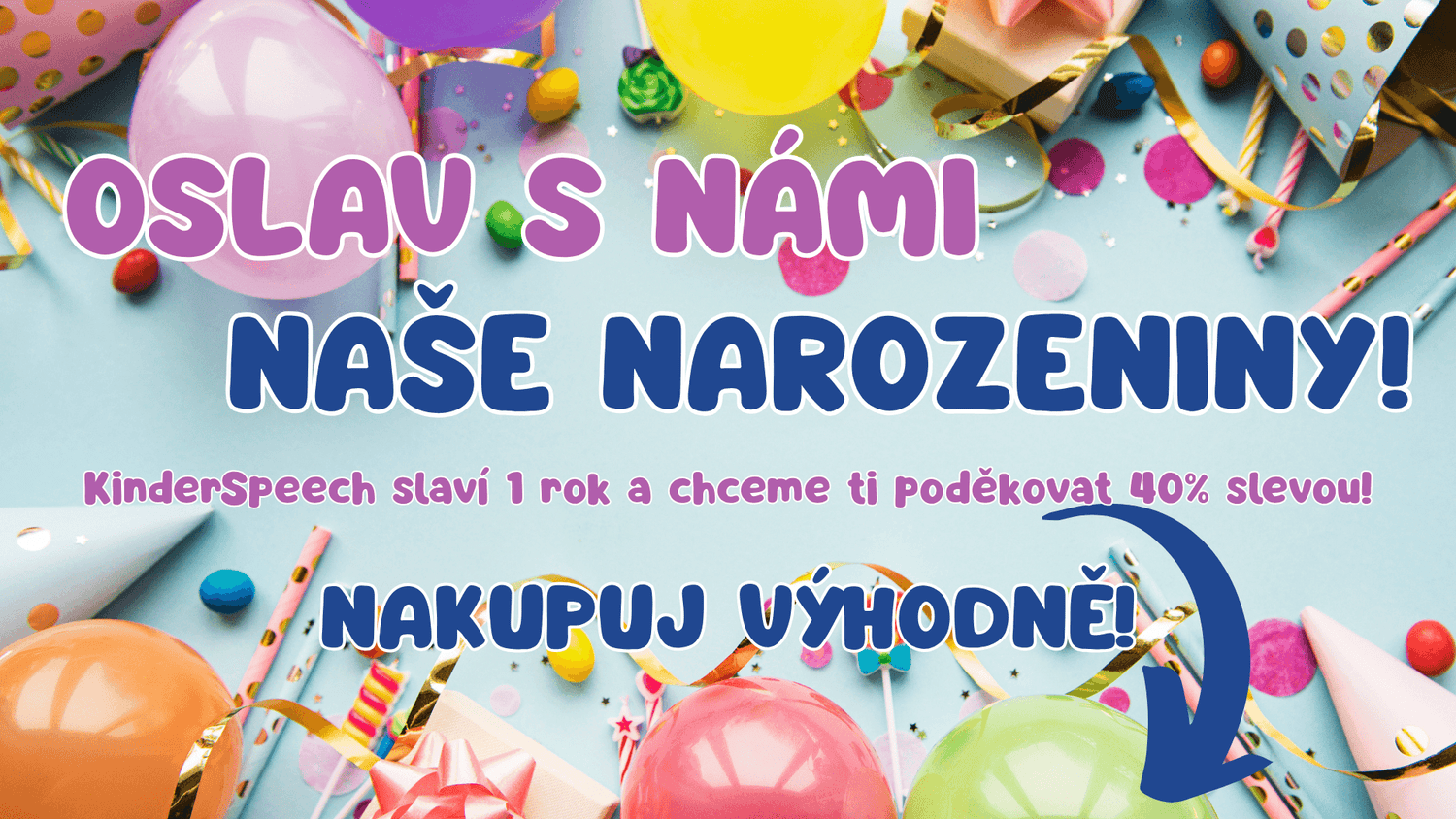 Narozeninový banner s textem „Oslav s námi naše narozeniny!“, oslavující 1. rok KinderSpeech s poděkováním ve formě 40% slevy na výhodný nákup.